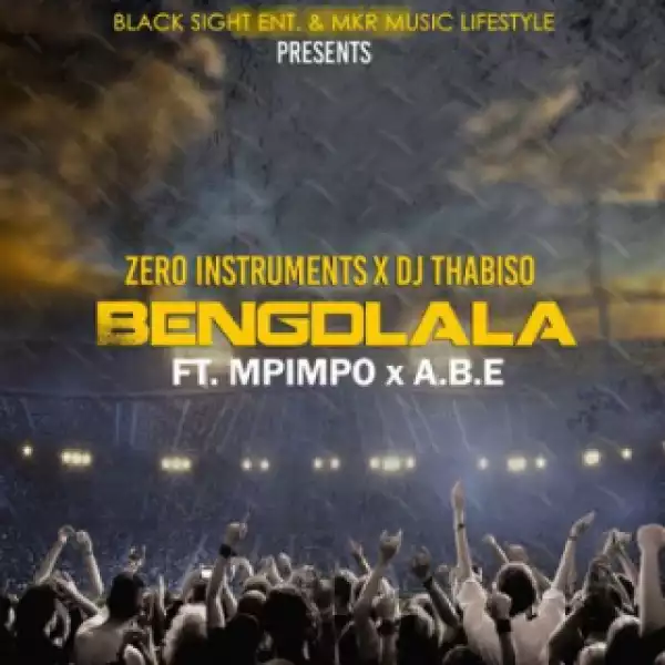 Zero Instruments - Bengdlala Ft. Mpimpo, A.B.E & DJ Thabiso